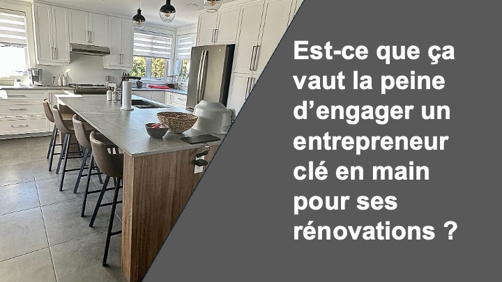 Est-ce que ça vaut la peine d’engager un entrepreneur clé en main pour ses rénovations ?